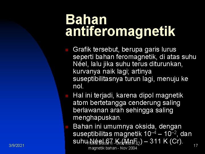 Bahan antiferomagnetik n n n 3/9/2021 Grafik tersebut, berupa garis lurus seperti bahan feromagnetik,