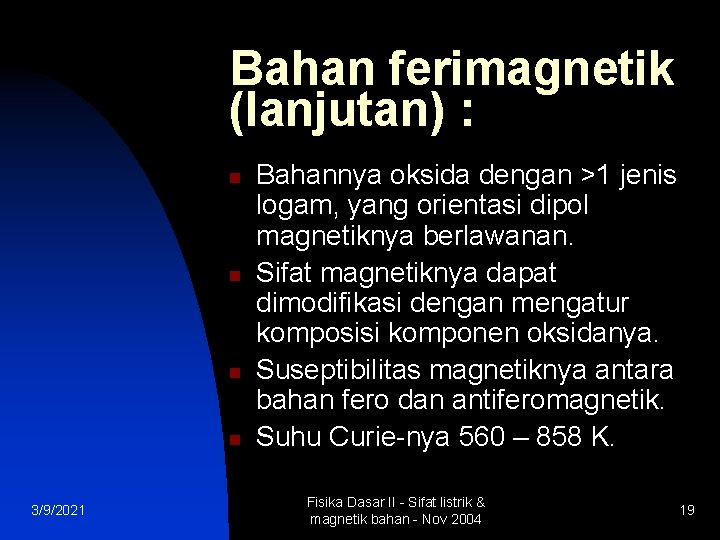 Bahan ferimagnetik (lanjutan) : n n 3/9/2021 Bahannya oksida dengan >1 jenis logam, yang