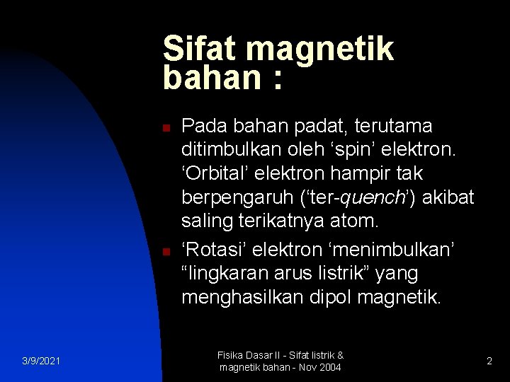 Sifat magnetik bahan : n n 3/9/2021 Pada bahan padat, terutama ditimbulkan oleh ‘spin’