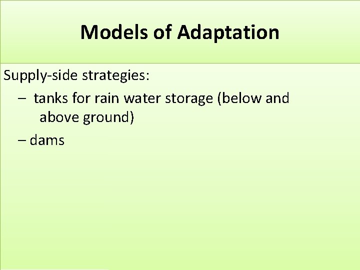 Models of Adaptation Supply-side strategies: – tanks for rain water storage (below and above