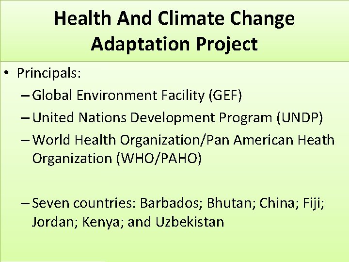 Health And Climate Change Adaptation Project • Principals: – Global Environment Facility (GEF) –