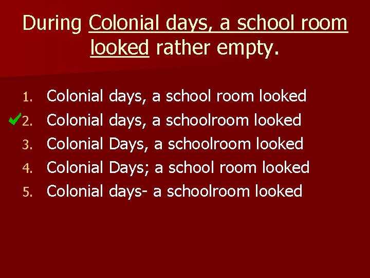 During Colonial days, a school room looked rather empty. 1. 2. 3. 4. 5.