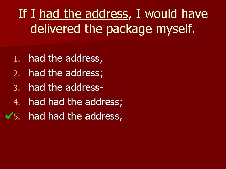 If I had the address, I would have delivered the package myself. 1. 2.
