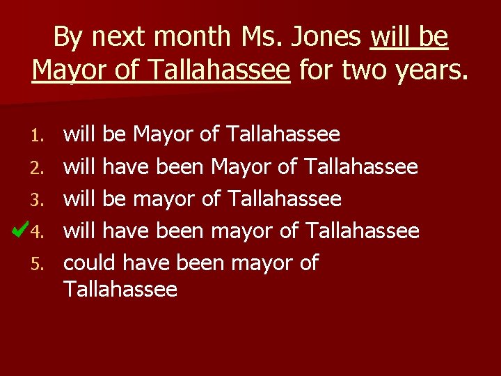 By next month Ms. Jones will be Mayor of Tallahassee for two years. 1.