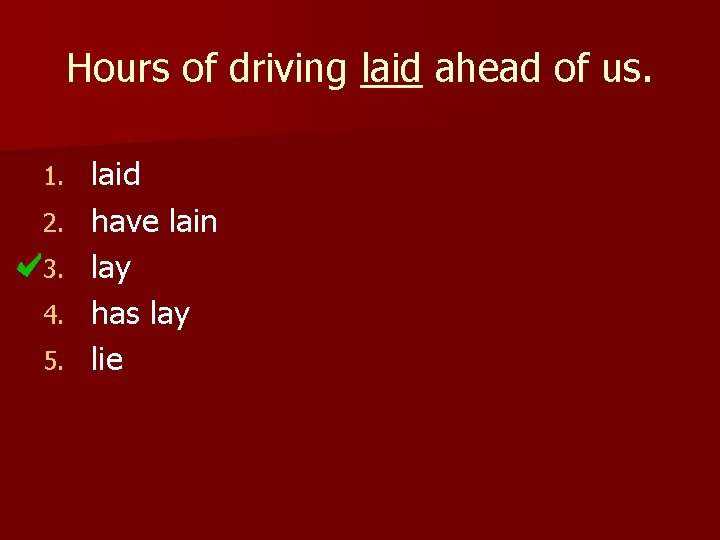 Hours of driving laid ahead of us. 1. 2. 3. 4. 5. laid have