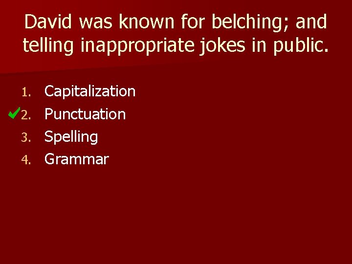 David was known for belching; and telling inappropriate jokes in public. 1. 2. 3.