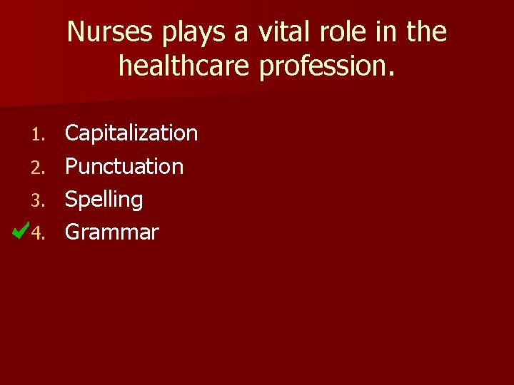 Nurses plays a vital role in the healthcare profession. 1. 2. 3. 4. Capitalization