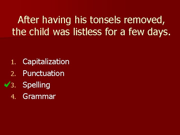 After having his tonsels removed, the child was listless for a few days. 1.