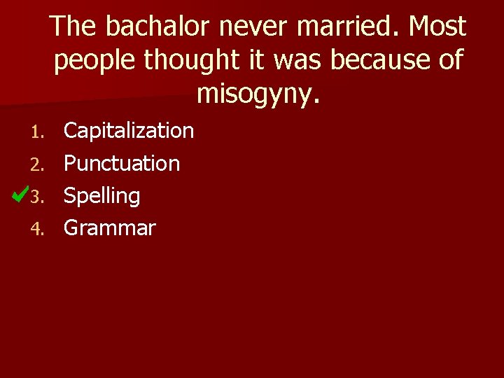 The bachalor never married. Most people thought it was because of misogyny. 1. 2.