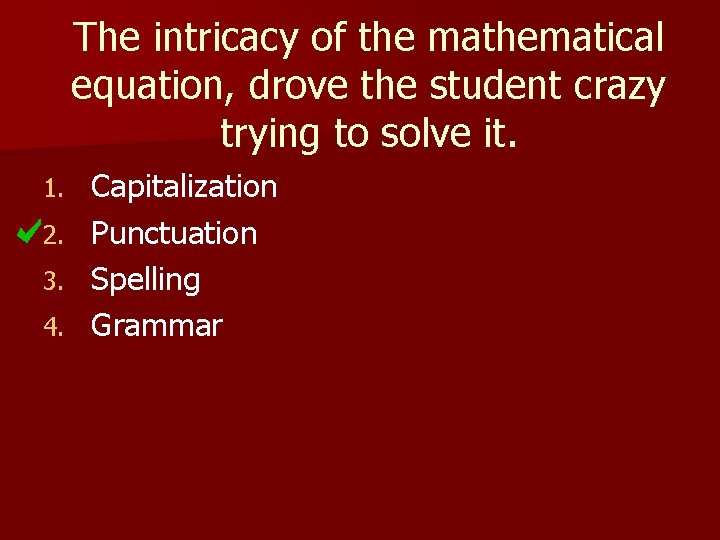 The intricacy of the mathematical equation, drove the student crazy trying to solve it.