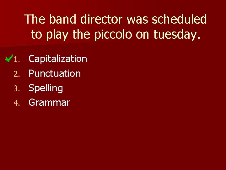 The band director was scheduled to play the piccolo on tuesday. 1. 2. 3.