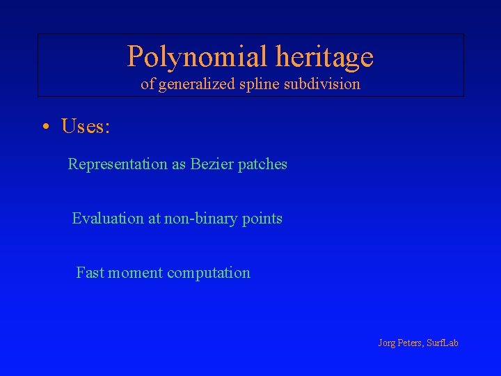 Polynomial heritage of generalized spline subdivision • Uses: Representation as Bezier patches Evaluation at