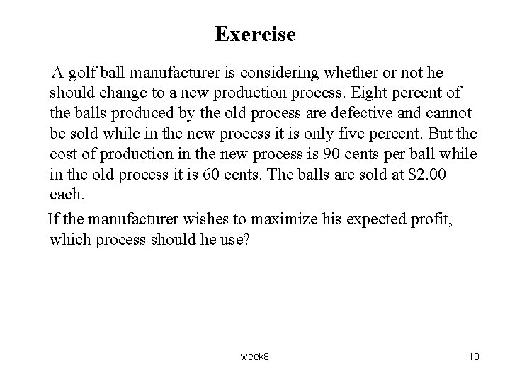 Exercise A golf ball manufacturer is considering whether or not he should change to