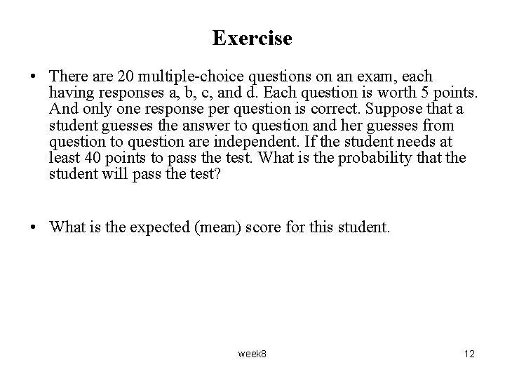 Exercise • There are 20 multiple-choice questions on an exam, each having responses a,