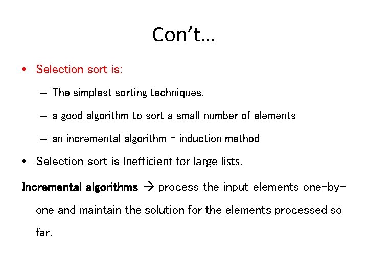 Con’t… • Selection sort is: – The simplest sorting techniques. – a good algorithm