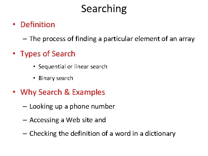 Searching • Definition – The process of finding a particular element of an array