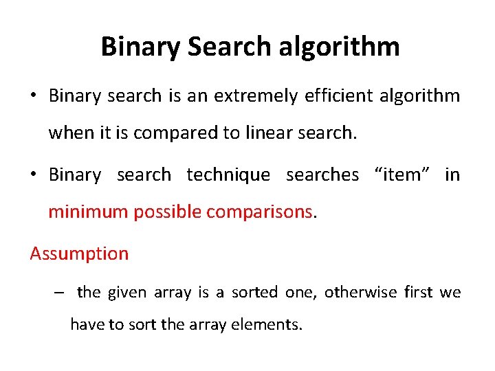  Binary Search algorithm • Binary search is an extremely efficient algorithm when it
