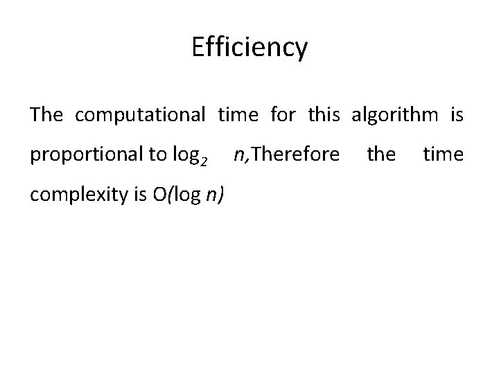 Efficiency The computational time for this algorithm is proportional to log 2 complexity is