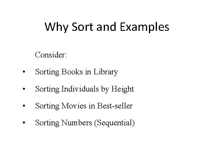 Why Sort and Examples Consider: • Sorting Books in Library • Sorting Individuals by