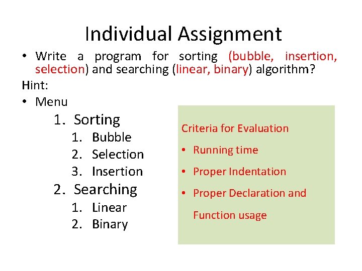  Individual Assignment • Write a program for sorting (bubble, insertion, selection) and searching