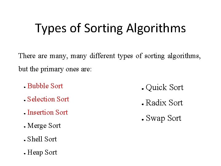 Types of Sorting Algorithms There are many, many different types of sorting algorithms, but