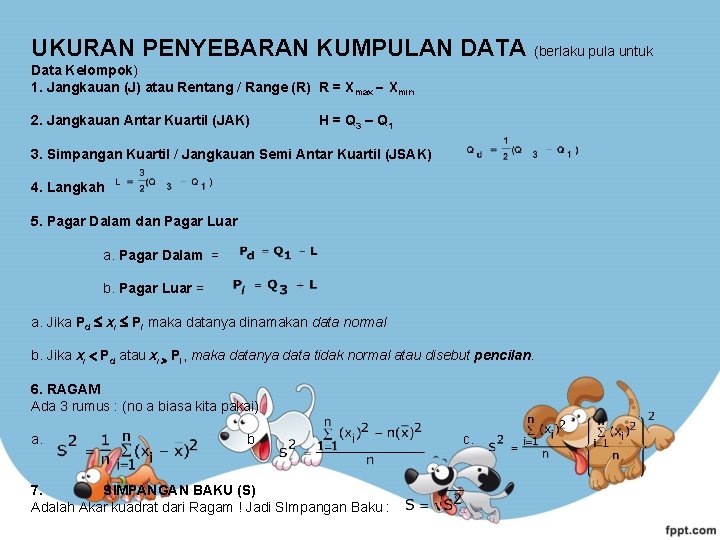 UKURAN PENYEBARAN KUMPULAN DATA (berlaku pula untuk Data Kelompok) 1. Jangkauan (J) atau Rentang