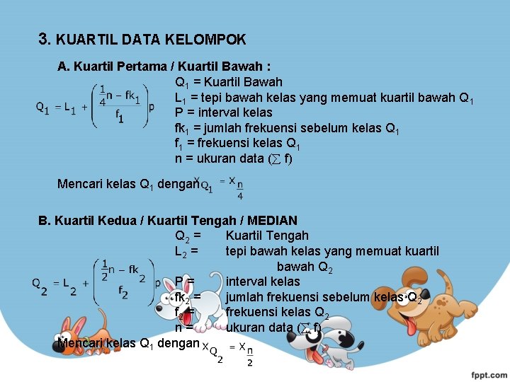 3. KUARTIL DATA KELOMPOK A. Kuartil Pertama / Kuartil Bawah : Q 1 =