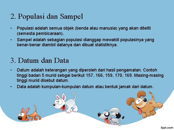 2. Populasi dan Sampel • • Populasi adalah semua objek (benda atau manusia) yang