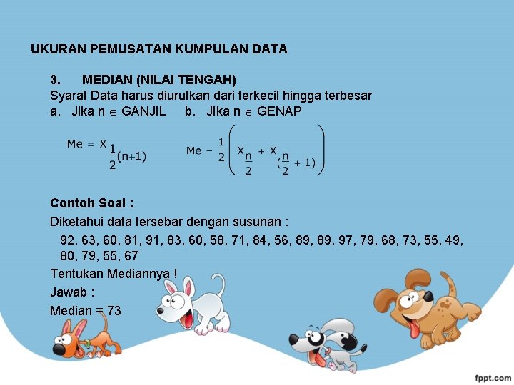 UKURAN PEMUSATAN KUMPULAN DATA 3. MEDIAN (NILAI TENGAH) Syarat Data harus diurutkan dari terkecil