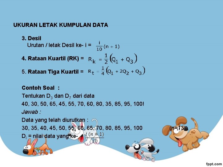 UKURAN LETAK KUMPULAN DATA 3. Desil Urutan / letak Desil ke- i = 4.