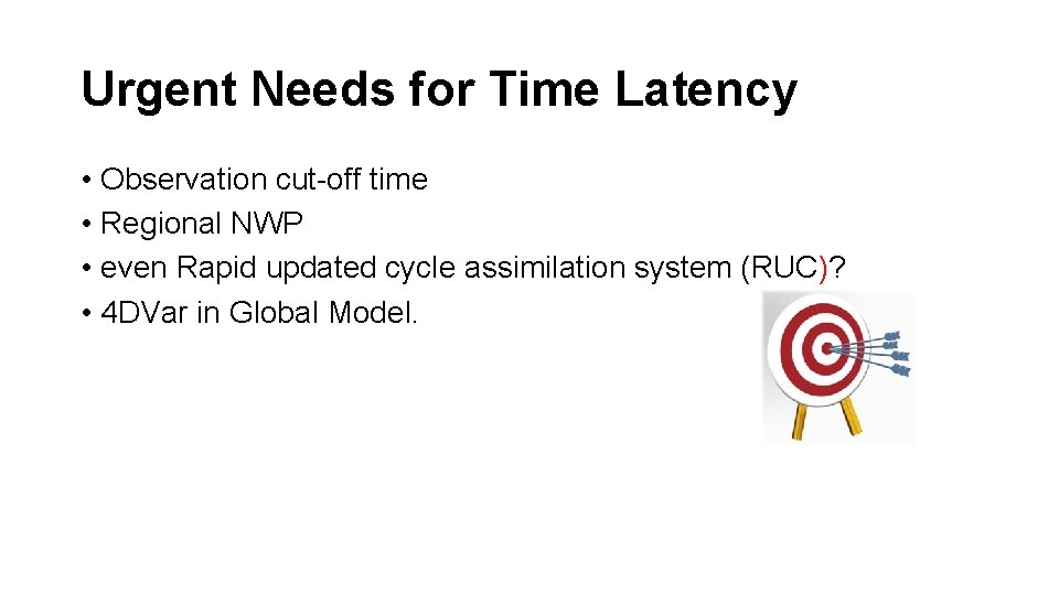 Urgent Needs for Time Latency • Observation cut-off time • Regional NWP • even