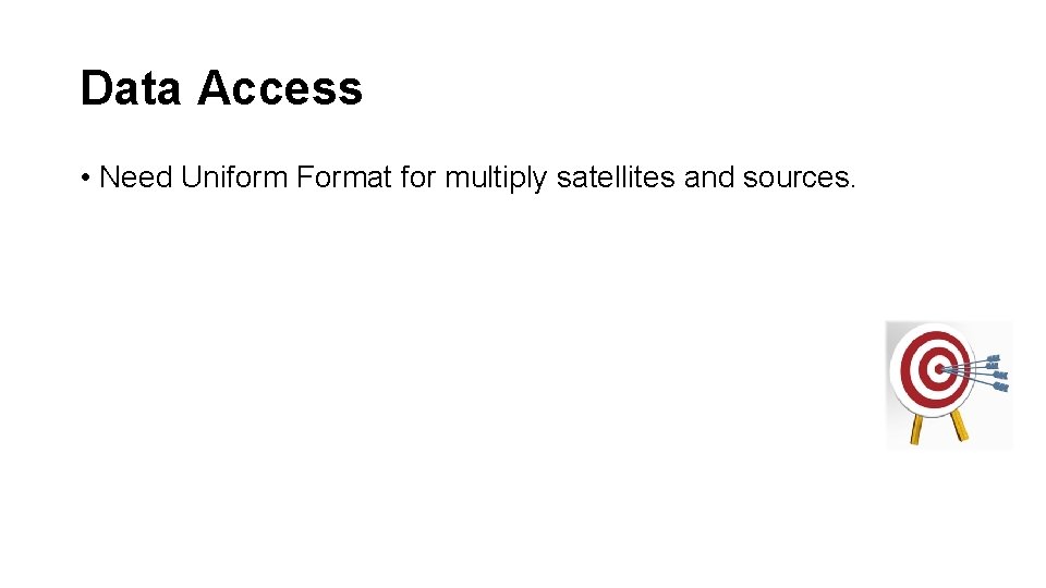 Data Access • Need Uniform Format for multiply satellites and sources. 