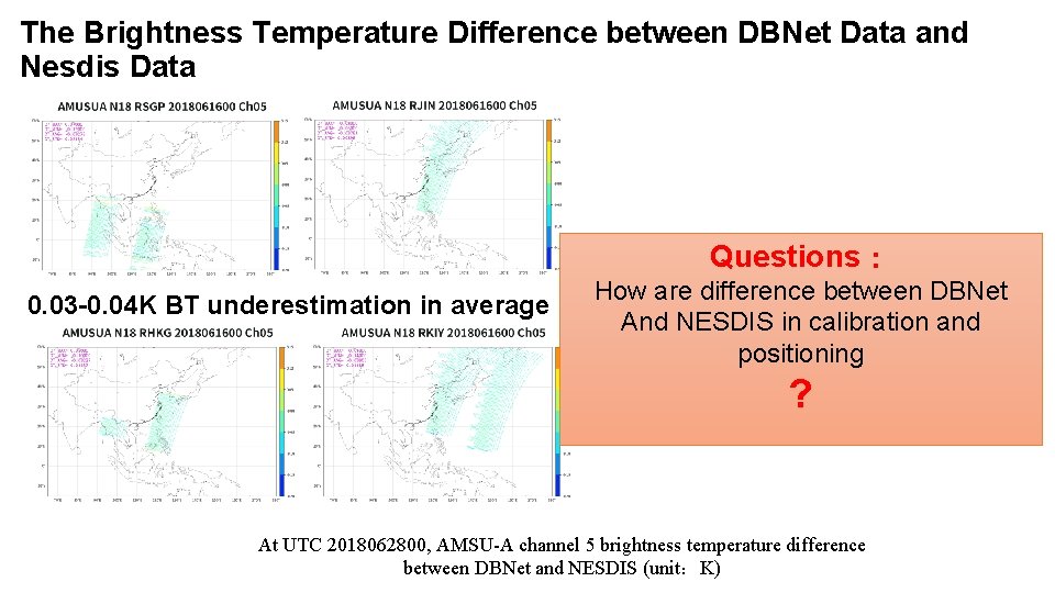 The Brightness Temperature Difference between DBNet Data and Nesdis Data Questions： 0. 03 -0.