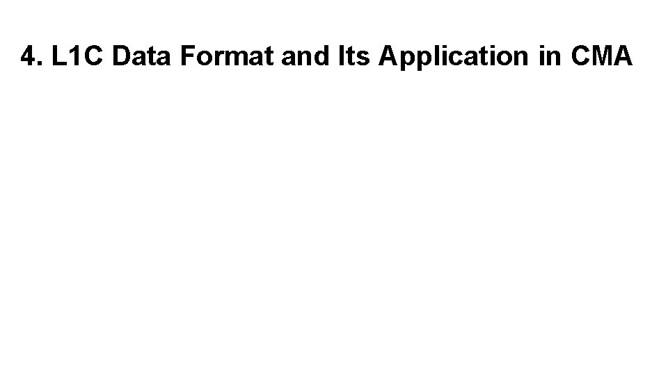 4. L 1 C Data Format and Its Application in CMA 
