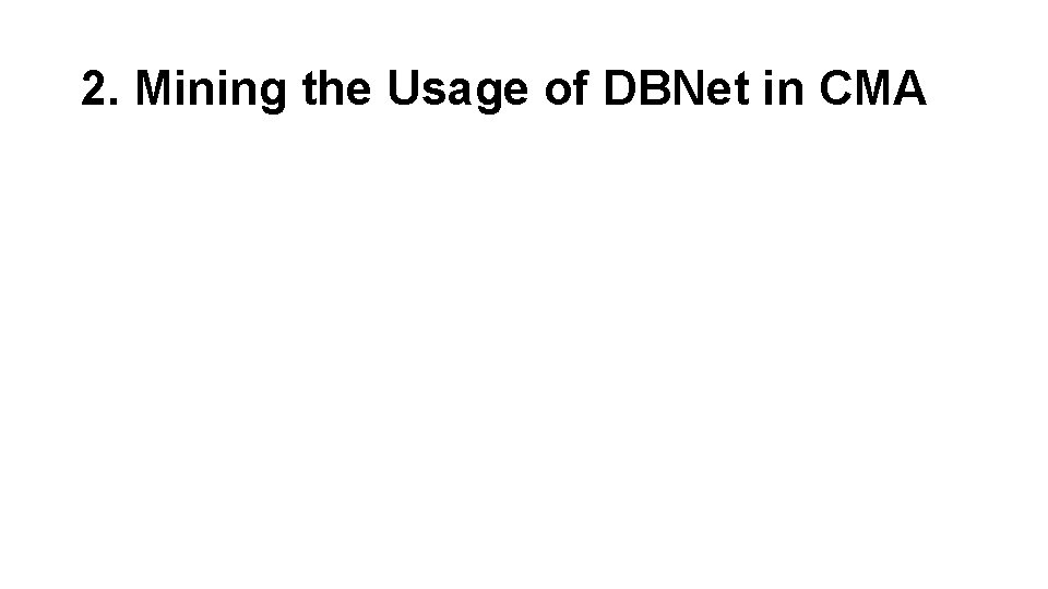 2. Mining the Usage of DBNet in CMA 