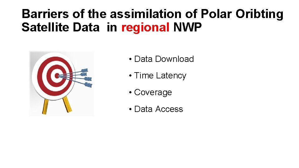 Barriers of the assimilation of Polar Oribting Satellite Data in regional NWP • Data