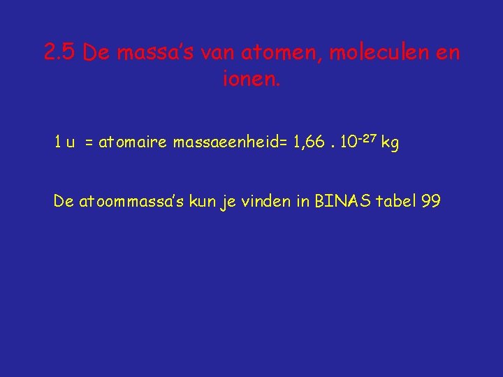 2. 5 De massa’s van atomen, moleculen en ionen. 1 u = atomaire massaeenheid=