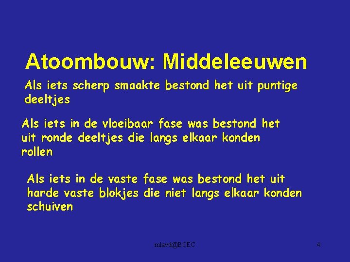 Atoombouw: Middeleeuwen Als iets scherp smaakte bestond het uit puntige deeltjes Als iets in