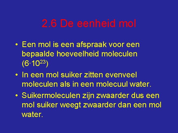 2. 6 De eenheid mol • Een mol is een afspraak voor een bepaalde