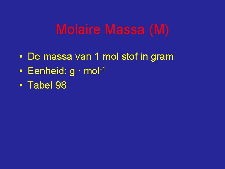 Molaire Massa (M) • De massa van 1 mol stof in gram • Eenheid: