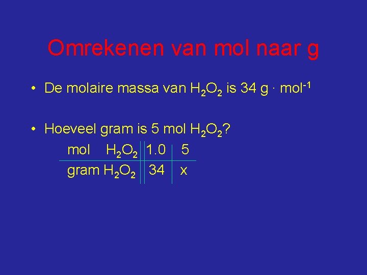 Omrekenen van mol naar g • De molaire massa van H 2 O 2