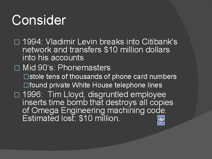 Consider 1994: Vladimir Levin breaks into Citibank's network and transfers $10 million dollars into