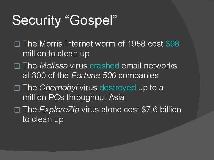 Security “Gospel” The Morris Internet worm of 1988 cost $98 million to clean up