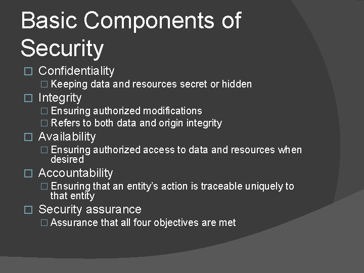 Basic Components of Security � Confidentiality � Keeping data and resources secret or hidden