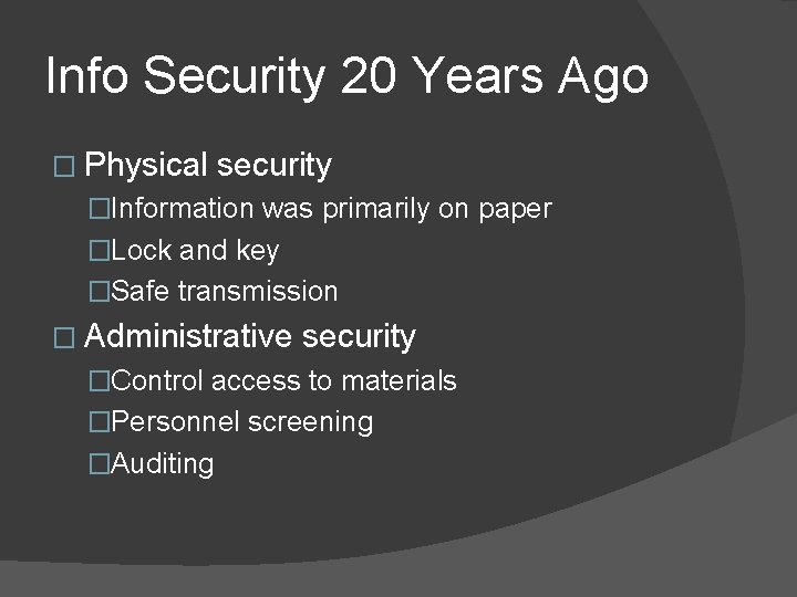 Info Security 20 Years Ago � Physical security �Information was primarily on paper �Lock