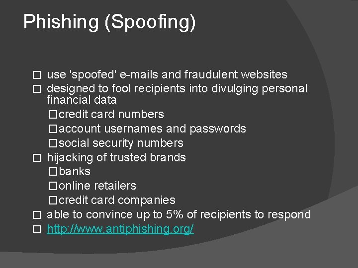 Phishing (Spoofing) use 'spoofed' e-mails and fraudulent websites designed to fool recipients into divulging