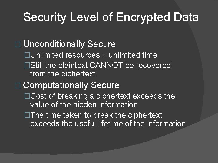 Security Level of Encrypted Data � Unconditionally Secure �Unlimited resources + unlimited time �Still