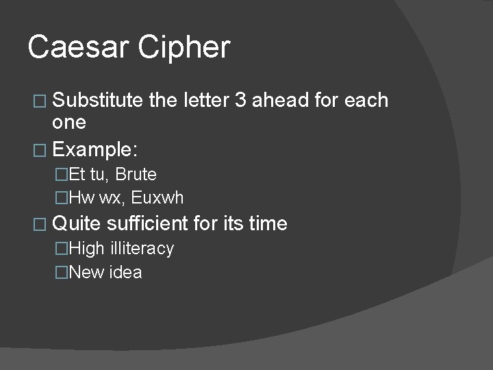 Caesar Cipher � Substitute the letter 3 ahead for each one � Example: �Et