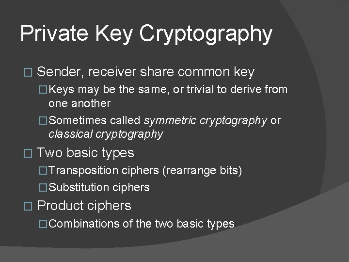 Private Key Cryptography � Sender, receiver share common key �Keys may be the same,