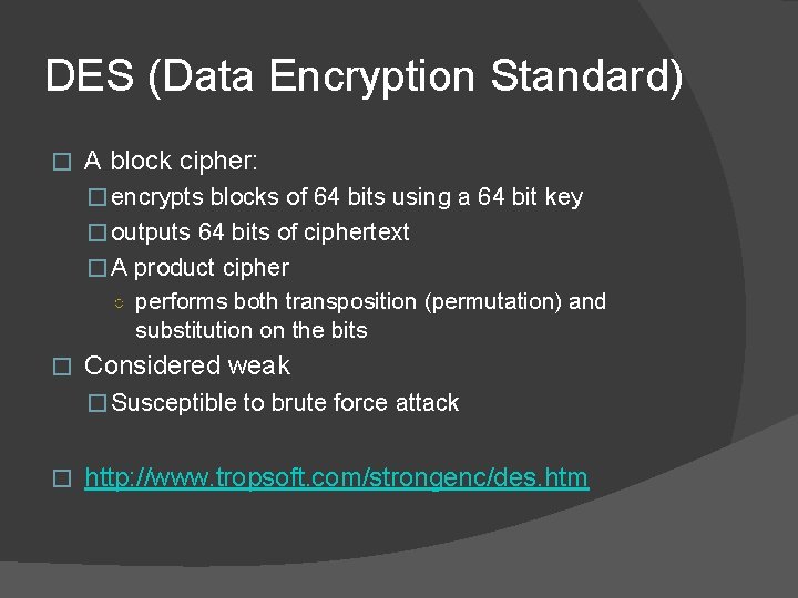 DES (Data Encryption Standard) � A block cipher: � encrypts blocks of 64 bits